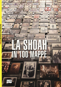 SHOAH IN 100 MAPPE - LO STERMINIO DEGLI EBREI D\'EUROPA 1939 - 1945