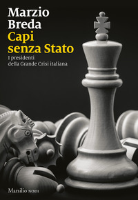 CAPI SENZA STATO - I PRESIDENTI DELLA GRANDE CRISI ITALIANA