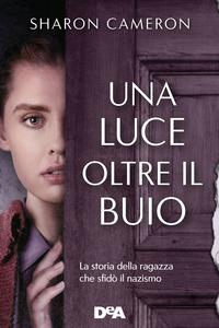 LUCE OLTRE IL BUIO - LA STORIA DELLA RAGAZZA CHE SFIDO\' IL NAZISMO
