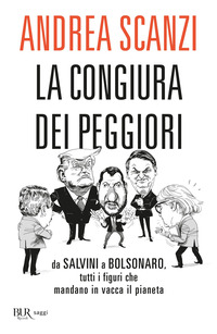 CONGIURA DEI PEGGIORI - DA SALVINI A BOLSONARO TUTTI I FIGURI CHE MANDANO IN VACCA IL PIANETA