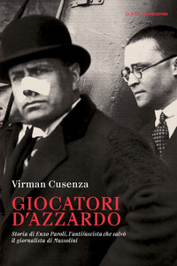 GIOCATORI D\'AZZARDO - STORIA DI ENZO PAROLI L\'ANTIFASCISTA