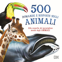 500 DOMANDE E RISPOSTE SUGLI ANIMALI