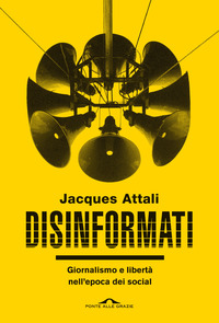 DISINFORMATI - GIORNALISMO E LIBERTA\' NELL\'EPOCA DEI SOCIAL