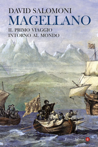 MAGELLANO - IL PRIMO VIAGGIO INTORNO AL MONDO