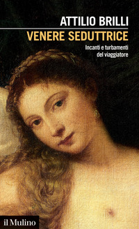 VENERE SEDUTTRICE - INCANTI E TURBAMENTI DEL VIAGGIATORE