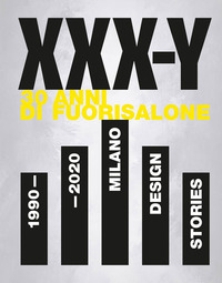 XXX Y 30 ANNI DI FUORISALONE 1990 - 2020 MILANO DESIGN STORIES
