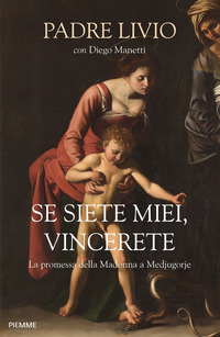 SE SIETE MIEI VINCERETE - LA PROMESSA DELLA MADONNA A MEDJUGORJE