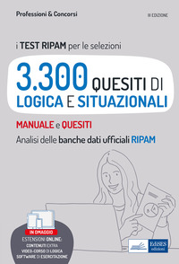TEST RIPAM PER LE SELEZIONI 3.300 QUESITI DI LOGICA E SITUAZIONALI RISOLTI E COMMENTATI