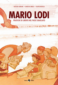 MARIO LODI - PRATICHE DI LIBERTA\' NEL PAESE SBAGLIATO