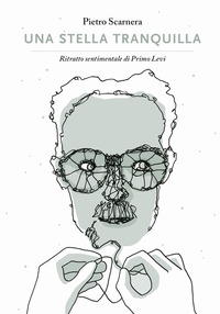 STELLA TRANQUILLA - RITRATTO SENTIMENTALE DI PRIMO LEVI