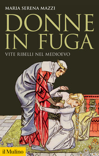 DONNE IN FUGA - VITE RIBELLI NEL MEDIOEVO