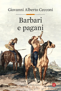 BARBARI E PAGANI - RELIGIONE E SOCIETA\' IN EUROPA NEL TARDOANTICO