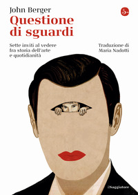 QUESTIONE DI SGUARDI - SETTE INVITI AL VEDERE FRA STORIA DELL\'ARTE E QUOTIDIANITA\'