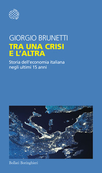 TRA UNA CRISI E L\'ALTRA - STORIA DELL\'ECONOMIA ITALIANA NEGLI ULTIMI 15 ANNI