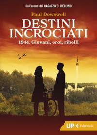 DESTINI INCROCIATI - 1944 GIOVANI EROI RIBELLI