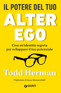 POTERE DEL TUO ALTER EGO - CREA UN\'IDENTITA\' SEGRETA PER SVILUPPARE IL TUO POTENZIALE