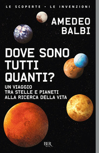 DOVE SONO TUTTI QUANTI ? UN VIAGGIO TRA STELLE E PIANETI ALLA RICERCA DELLA VITA