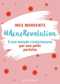 ACNEREVOLUTION - IL MIO METODO RIVOLUZIONARIO PER UNA PELLE PERFETTA