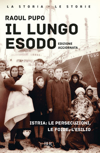 LUNGO ESODO - ISTRIA LE PERSECUZIONI LE FOIBE L\'ESILIO