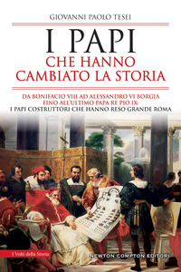 PAPI CHE HANNO CAMBIATO LA STORIA - DA BONIFACIO VIII AD ALESSANDRO VI BORGIA FINO ALL\'ULTIMO