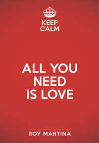 KEEP CALM - ALL YOU NEED IS LOVE