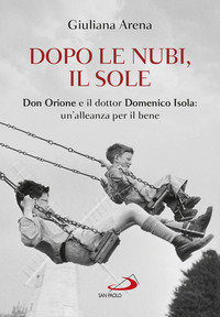 DOPO LE NUBI IL SOLE - DON ORIONE E IL DOTTOR DOMENICO ISOLA