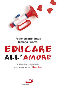 EDUCARE ALL\'AMORE - INTIMITA\' E AFFETTIVITA\' COME PARLARNE AI BAMBINI
