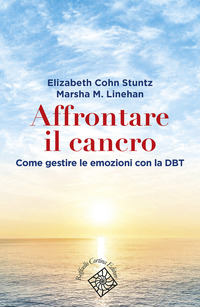 AFFRONTARE IL CANCRO - GOVERNARE LE EMOZIONI CON LA DBT