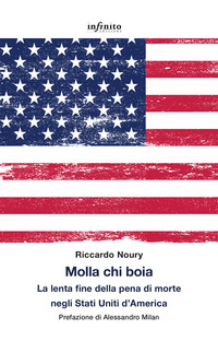 MOLLA CHI BOIA - LA LENTA FINE DELLA PENA DI MORTE NEGLI STATI UNITI D\'AMERICA