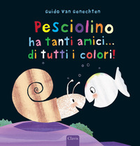 PESCIOLINO HA TANTI AMICI DI TUTTI I COLORI !