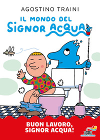 BUON LAVORO SIGNOR ACQUA - IL MONDO DEL SIGNOR ACQUA