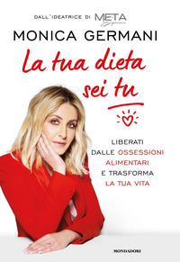 TUA DIETA SEI TU - LIBERATI DALLE OSSESSIONI ALIMENTARI E TRASFORMA LA TUA VITA