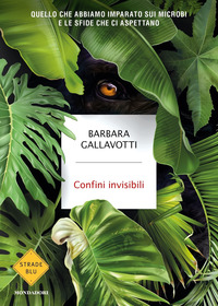 CONFINI INVISIBILI - QUELLO CHE ABBIAMO IMPARATO SUI MICROBI E LE SFIDE CHE CI ASPETTANO