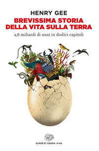 BREVISSIMA STORIA DELLA VITA SULLA TERRA - 4,6 MILIARDI DI ANNI IN DODICI CAPITOLI