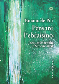 PENSARE L\'EBRAISMO JACQUES MARITAIN E SIMONE WEIL