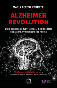 ALZHEIMER REVOLUTION - DALLA GENETICA AI NUOVI FARMACI DIECI SCOPERTE CHE STANNO RIVOLUZIONANDO
