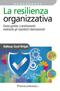 RESILIENZA ORGANIZZATIVA - COME GESTIRE I CAMBIAMENTI MEDIANTE GLI STANDARD INTERNAZIONALI