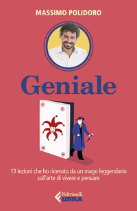 GENIALE - 13 LEZIONI CHE HO RICEVUTO DA UN MAGO LEGGENDARIO SULL\'ARTE DI VIVERE E PENSARE