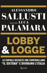 LOBBY E LOGGE - LE CUPOLE OCCULTE CHE CONTROLLANO IL SISTEMA E DIVORANO L\'ITALIA
