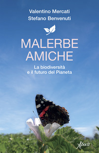 MALERBE AMICHE - LA BIODIVERSITA\' E IL FUTURO DEL PIANETA
