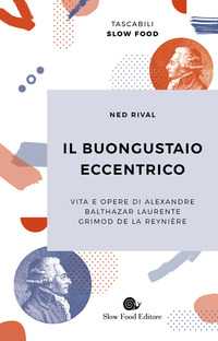 BUONGUSTAIO ECCENTRICO - VITA E OPERE DI ALEXANDRE BALTHAZAR LAURENTE GRIMOD DE LA REYNIE