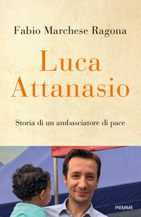LUCA ATTANASIO STORIA DI UN AMBASCIATORE DI PACE