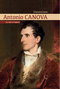 ANTONIO CANOVA - LA VITA E L\'OPERA