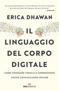 LINGUAGGIO DEL CORPO DIGITALE - COME GENERARE FIDUCIA E CONNESSIONE ANCHE COMUNICANDO ONLINE