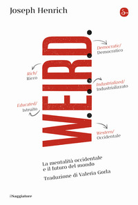 WEIRD - LA MENTALITA\' OCCIDENTALE E IL FUTURO DEL MONDO
