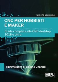 CNC PER HOBBISTI E MAKER - GUIDA COMPLETA ALLE CNC DESKTOP 3018 E OLTRE