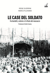 CASE DEL SOLDATO - FRA BORDELLI OSTERIE E IL RIFIUTO DEL MASSACRO