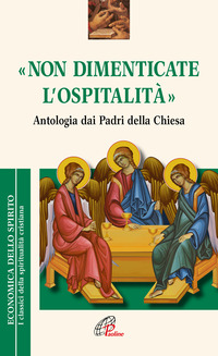 NON DIMENTICATE L\'OSPITALITA\' - ANTOLOGIA DAI PADRI DELLA CHIESA