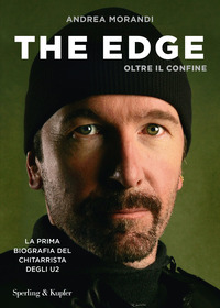 THE EDGE - OLTRE IL CONFINE LA PRIMA BIOGRAFIA DEL CHITARRISTA DEGLI U2