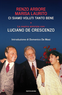 CI SIAMO VOLUTI TANTO BENE - LA NOSTRA AMICIZIA CON LUCIANO DE CRESCENZO
